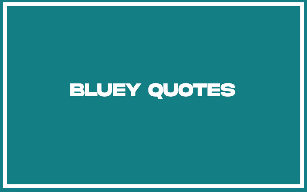 27 Top Bluey Quotes (with Commentary) - Life Success Journal