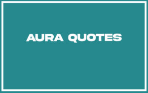 27 Top Aura Quotes (with Explanation) - Life Success Journal